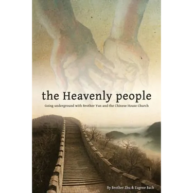 The Heavenly People: Going Underground with Brother Yun and the Chinese House Church