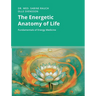 The Energetic Anatomy of Life: Fundamentals of Energy Medicine