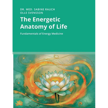 The Energetic Anatomy of Life: Fundamentals of Energy Medicine