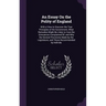 An Essay On the Polity of England: With a View to Discover the True Principles of the Government, What Remedies Might Be Likely to Cure the Grievances