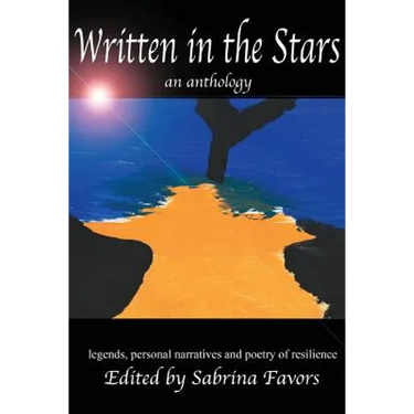 Written in the Stars: an anthology - legends, personal narratives and poetry of resilience