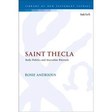 Saint Thecla: Body Politics and Masculine Rhetoric