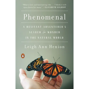 Phenomenal: A Hesitant Adventurer's Search for Wonder in the Natural World