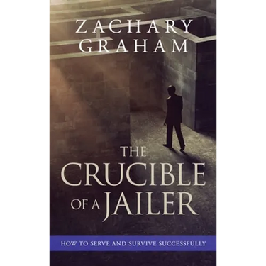 The Crucible of a Jailer: How to Serve and Survive successfully