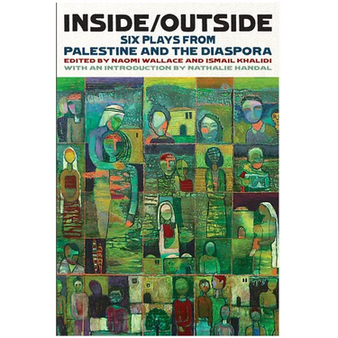 Inside/Outside: Six Plays from Palestine and the Diaspora