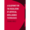 A Blueprint for the Regulation of Artificial Intelligence Technologies