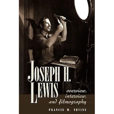 Joseph H. Lewis: Overview, Interview, and Filmography