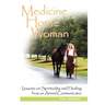 Medicine Horse Woman: Lessons on Spirituality and Healing from an Animal Communicator