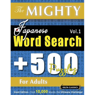 The Mighty Japanese Word Search - 500 Puzzles for Adults - Delta Classics - Giant Edition - Find 10,000 Words, the Ultimate Challenge!