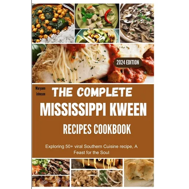 The complete Mississippi Kween recipes Cookbook: Exploring 50+ viral Southern Cuisine recipe, A Feast for the Soul