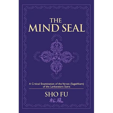 The Mind Seal: A Critical Examination of the Verses (Sagathakam) of the Lankatavara Sutra