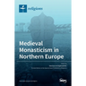 Medieval Monasticism in Northern Europe
