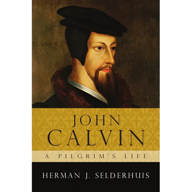 John Calvin: A Pilgrim's Life