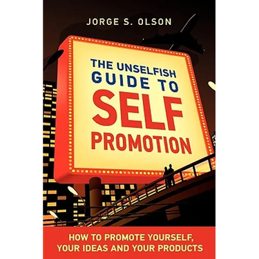 The Unselfish Guide to Self Promotion
