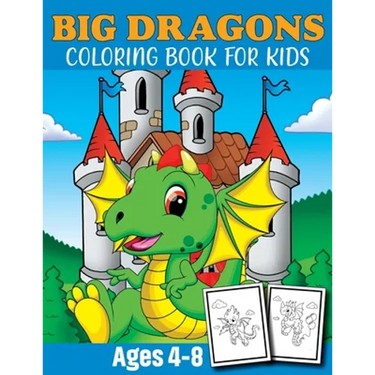Big Dragon Coloring Book For Kids Ages 4-8: Dragon Coloring Book Children Toddlers And Preschool Kids. Fun Activity Book For Kids 2 Years Old Boys And