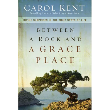 The Between a Rock and a Grace Place: Divine Surprises in the Tight Spots of Life