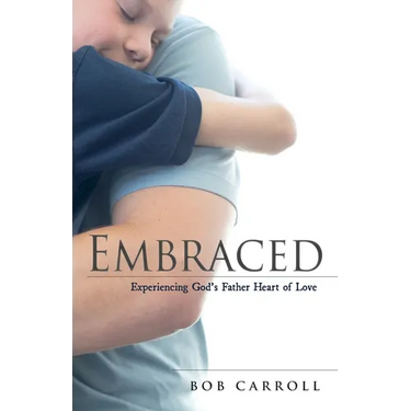 Embraced: Experiencing God's Father Heart of Love