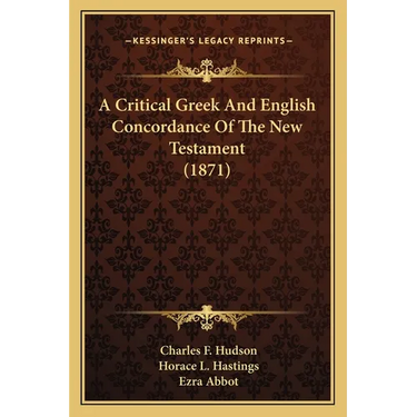 A Critical Greek And English Concordance Of The New Testament (1871)