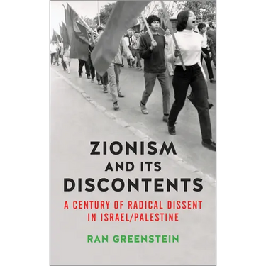 Zionism and its Discontents: A Century of Radical Dissent in Israel/Palestine