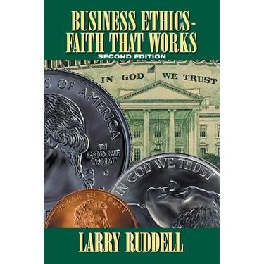 Business Ethics - Faith That Works, 2nd Edition: Leading Your Company to Long-Term Success