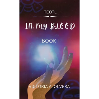 Teotl: TEOTL: In My Blood By Victoria Olvera