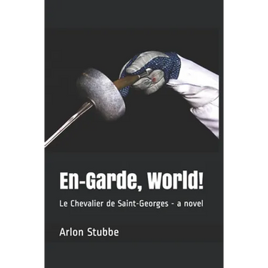En-Garde, World!: Le Chevalier de Saint-Georges - a novel
