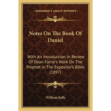 Notes On The Book Of Daniel: With An Introduction In Review Of Dean Farrar's Work On The Prophet In The Expositor's Bible (1897)