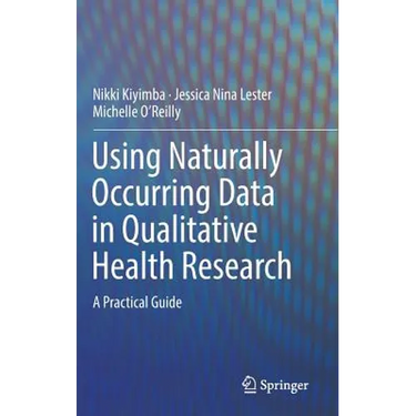 Using Naturally Occurring Data in Qualitative Health Research: A Practical Guide