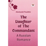 The Daughter Of The Commandant A Russian Romance