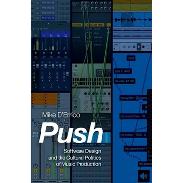 Push: Software Design and the Cultural Politics of Music Production