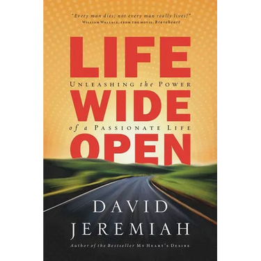 A Life Wide Open: Unleashing the Power of a Passionate Life
