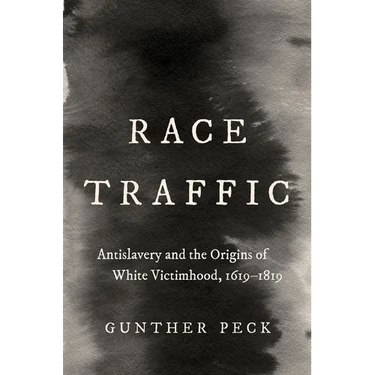 Race Traffic: Antislavery and the Origins of White Victimhood, 1619-1819
