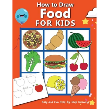 How to Draw Food For Kids: Easy and Fun Step-by-Step Drawing Book, Drawing Book for Beginners