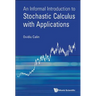Informal Introduct to Stochastic Calculus with Applications