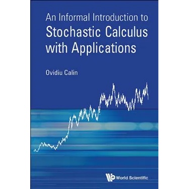 Informal Introduct to Stochastic Calculus with Applications