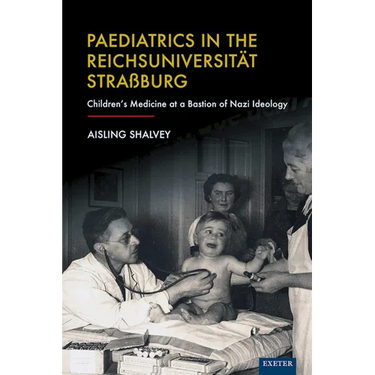 Paediatrics in the Reichsuniversitat Strassburg: Children's Medicine at a Bastion of Nazi Ideology