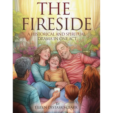 The Fireside: A Historical and Spiritual Drama in One Act