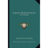Labor Monopolies: Or Freedom