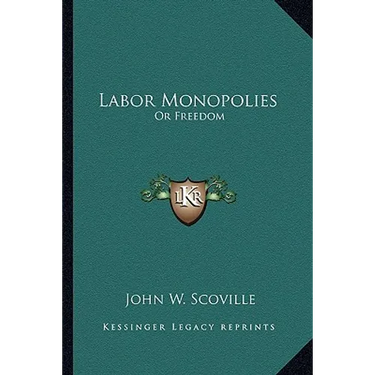 Labor Monopolies: Or Freedom