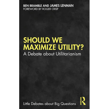 Should We Maximize Utility?: A Debate about Utilitarianism