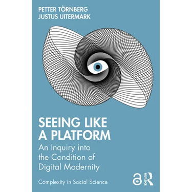 Seeing Like a Platform: An Inquiry Into the Condition of Digital Modernity