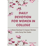 Daily Devotion For Women In College: 5-Minute Devotional To Empower Christian Ladies During Their Studies