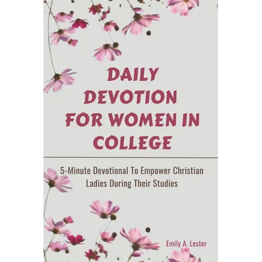 Daily Devotion For Women In College: 5-Minute Devotional To Empower Christian Ladies During Their Studies