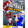 Play Football Like a Pro: Key Skills and Tips