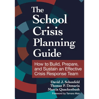 The School Crisis Planning Guide: How to Build, Prepare, and Sustain an Effective Crisis Response Team