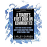 A Trader's First Book on Commodities: Everything You Need to Know about Futures and Options Trading Before Placing a Trade
