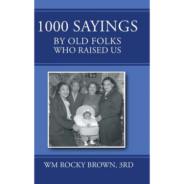 1000 Sayings by Old Folks Who Raised Us