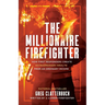 The Millionaire Firefighter: How First Responders Can Create Extraordinary Wealth From an Ordinary Income