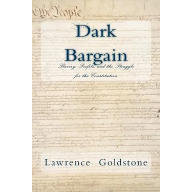 Dark Bargain: Slavery, Profits, and the Struggle for the Constitution