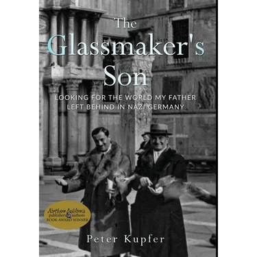 The Glassmaker's Son: Looking for the World My Father Left Behind in Nazi Germany